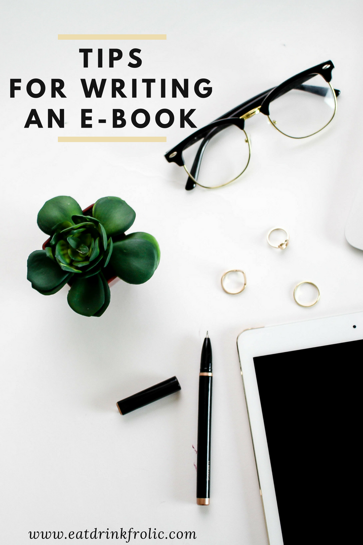 Writing an e-book doesn't have to be a daunting task. Here are a few tips for writing an e-book. | Eat.Drink.Frolic.